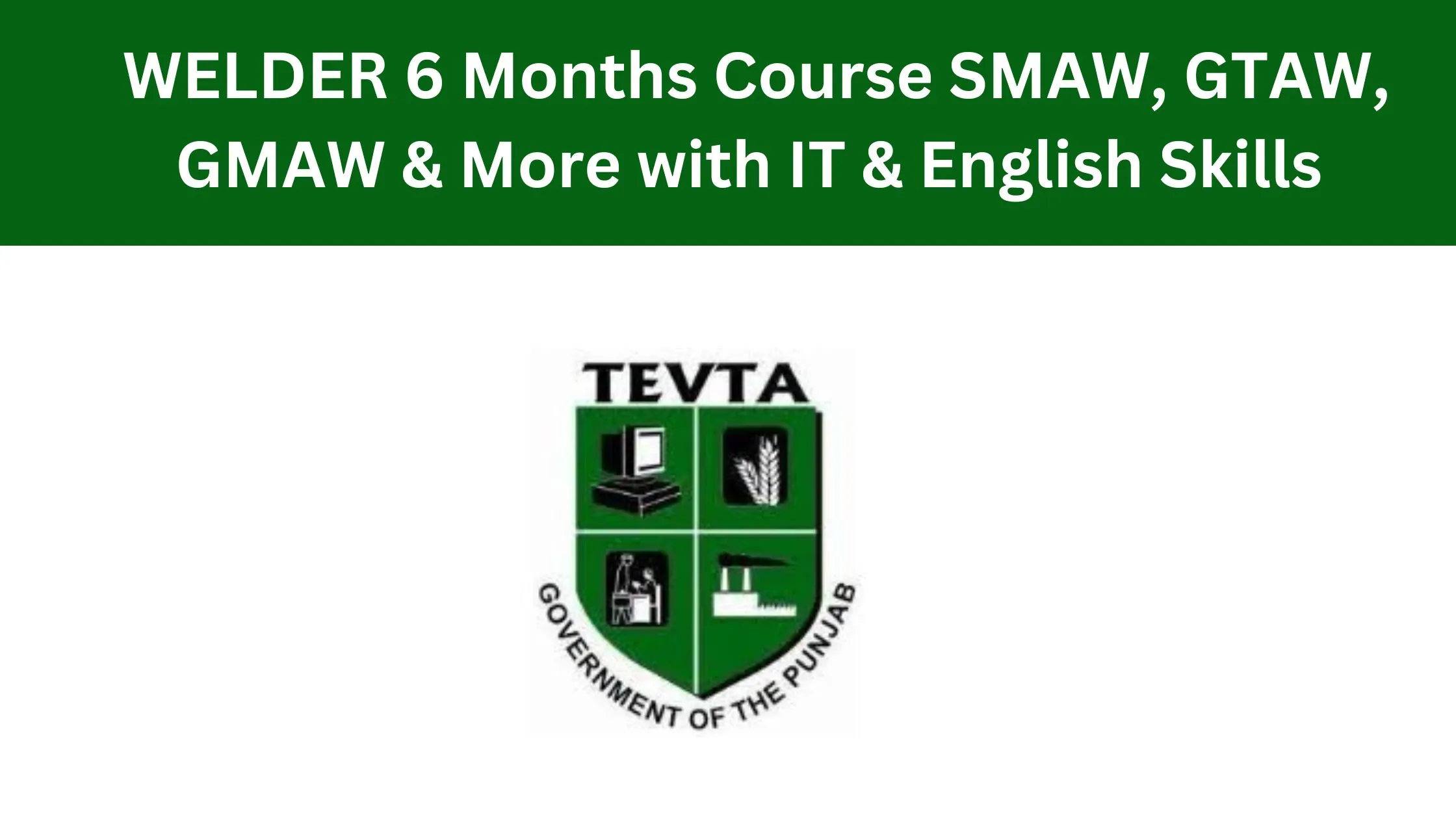 WELDER 6 Months Course SMAW, GTAW, GMAW & More with IT & English Skills