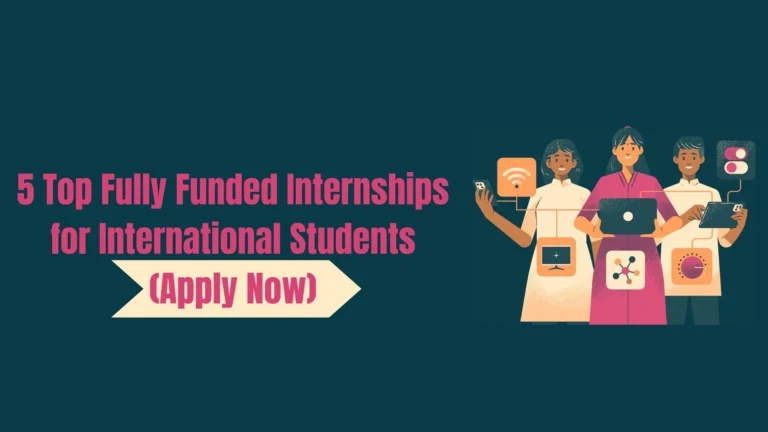 5 Top Fully Funded Internships for International Students (Apply Now)
