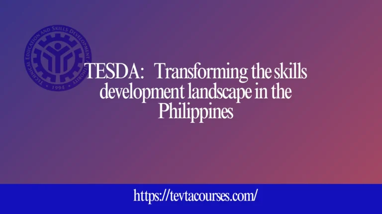 TESDA: Transforming the skills development landscape in the Philippines 6 TESDA