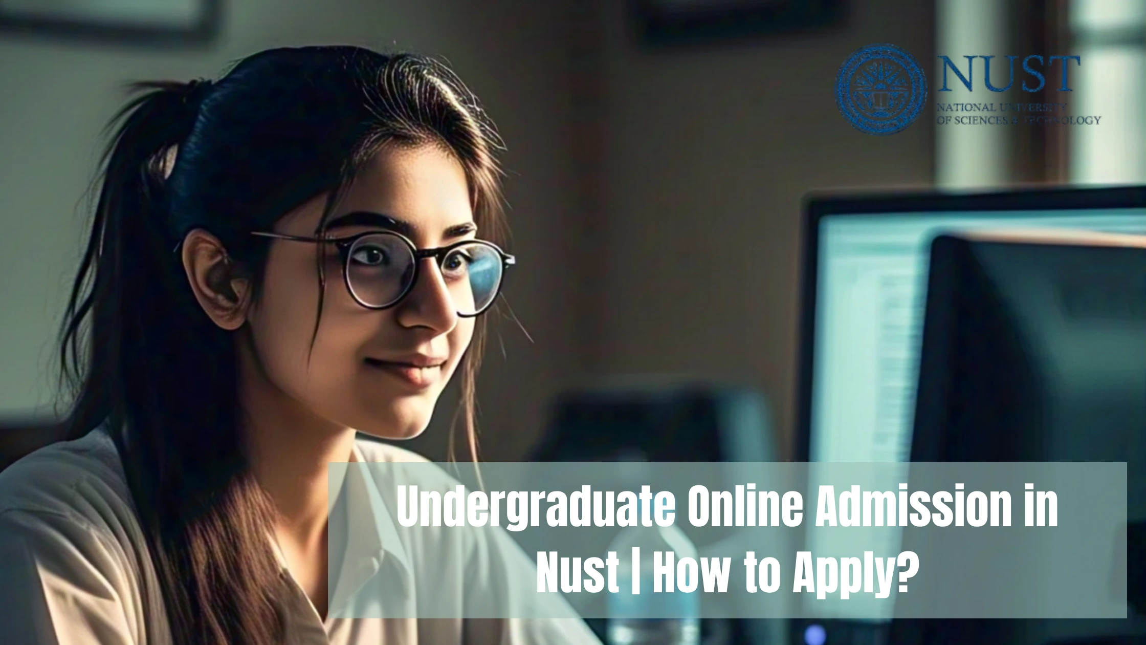 Undergraduate Online Admission in Nust | How to Apply?