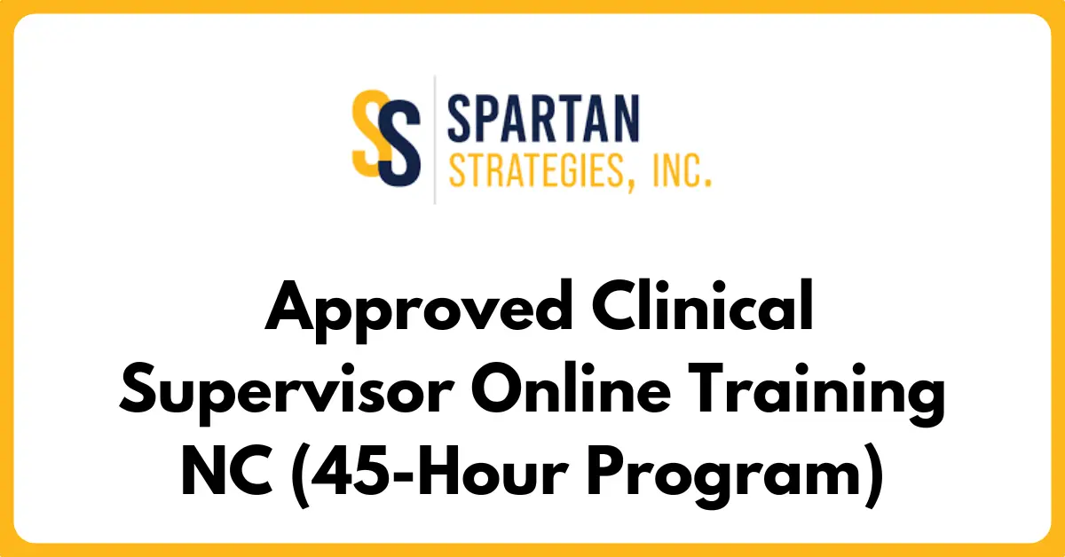 Approved Clinical Supervisor Online Training NC (45-Hour Program)