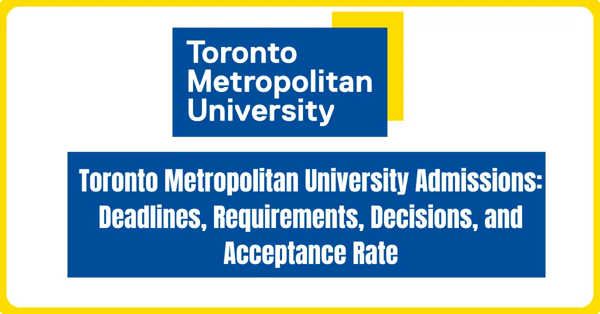 Toronto Metropolitan University Admissions: Deadlines, Requirements, Decisions, and Acceptance Rate